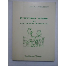 INCEPUTURILE ISTORIEI PE TERITORIUL ROMANIEI   -  NICOLAE URSULESCU